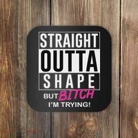 Straight Outta Shape But Bitch I'm Trying Coaster thumb 0