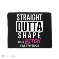 Straight Outta Shape But Bitch I'm Trying Mousepad thumb 0