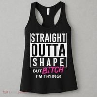 Straight Outta Shape But Bitch I'm Trying Women's Tank Top thumb 3