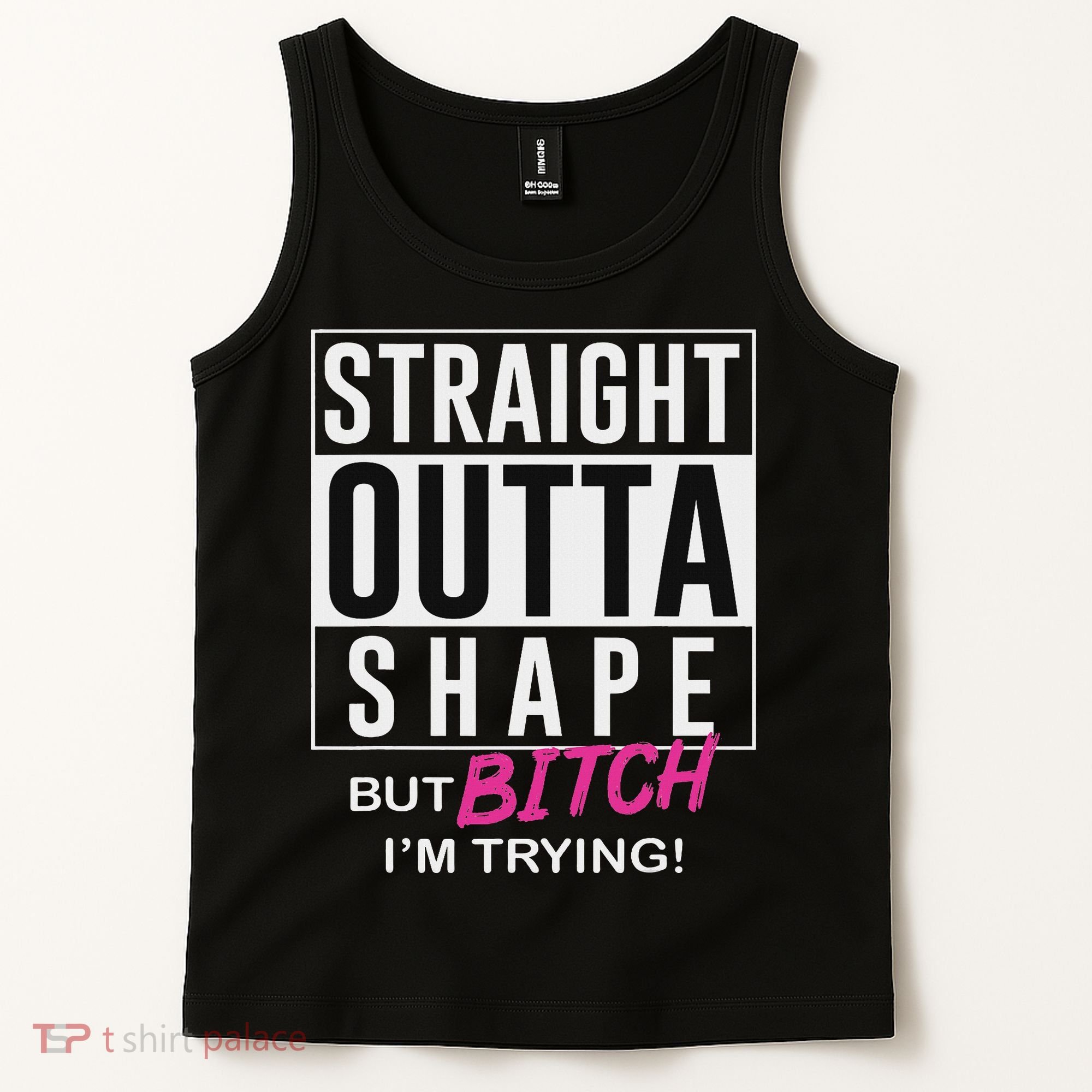Straight Outta Shape But Bitch I'm Trying Tank Top