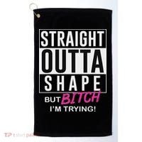 Straight Outta Shape But Bitch I'm Trying Golf Towel thumb 0