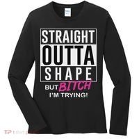 Straight Outta Shape But Bitch I'm Trying Women's Long Sleeve Shirt thumb 0