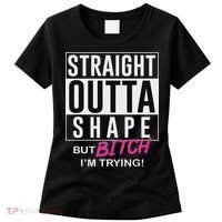 Straight Outta Shape But Bitch I'm Trying Women's T-Shirt thumb 0