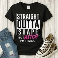 Straight Outta Shape But Bitch I'm Trying Women's T-Shirt thumb 3