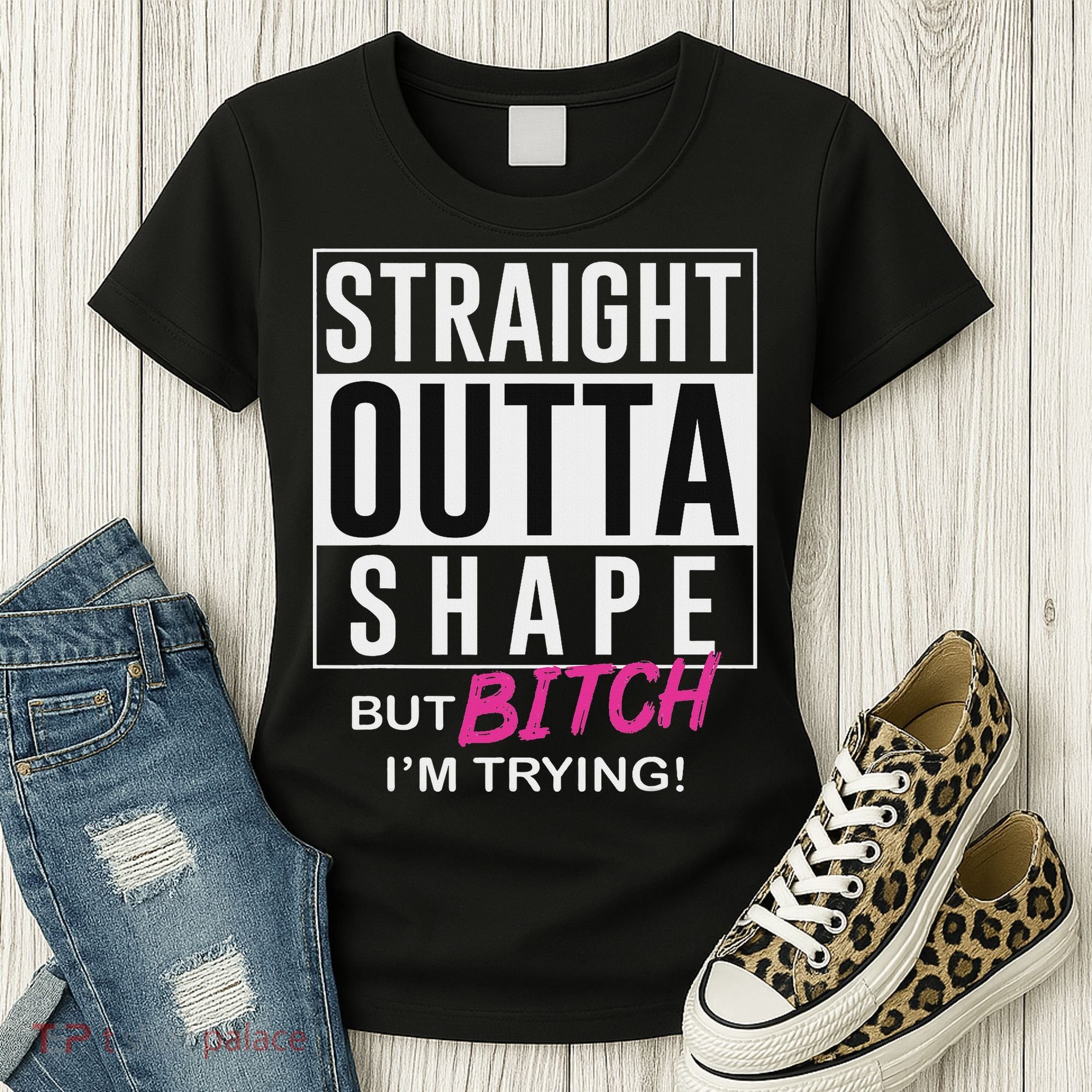 Straight Outta Shape But Bitch I'm Trying Women's T-Shirt
