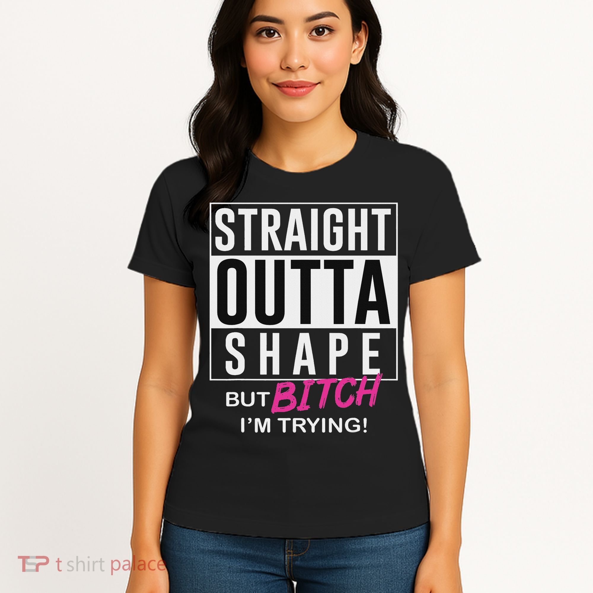 Straight Outta Shape But Bitch I'm Trying Women's T-Shirt