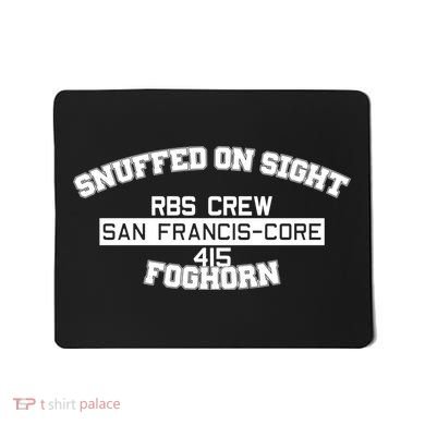 Snuffed On Sight Rbs Crew San Francis Core 415 Foghorn Mousepad