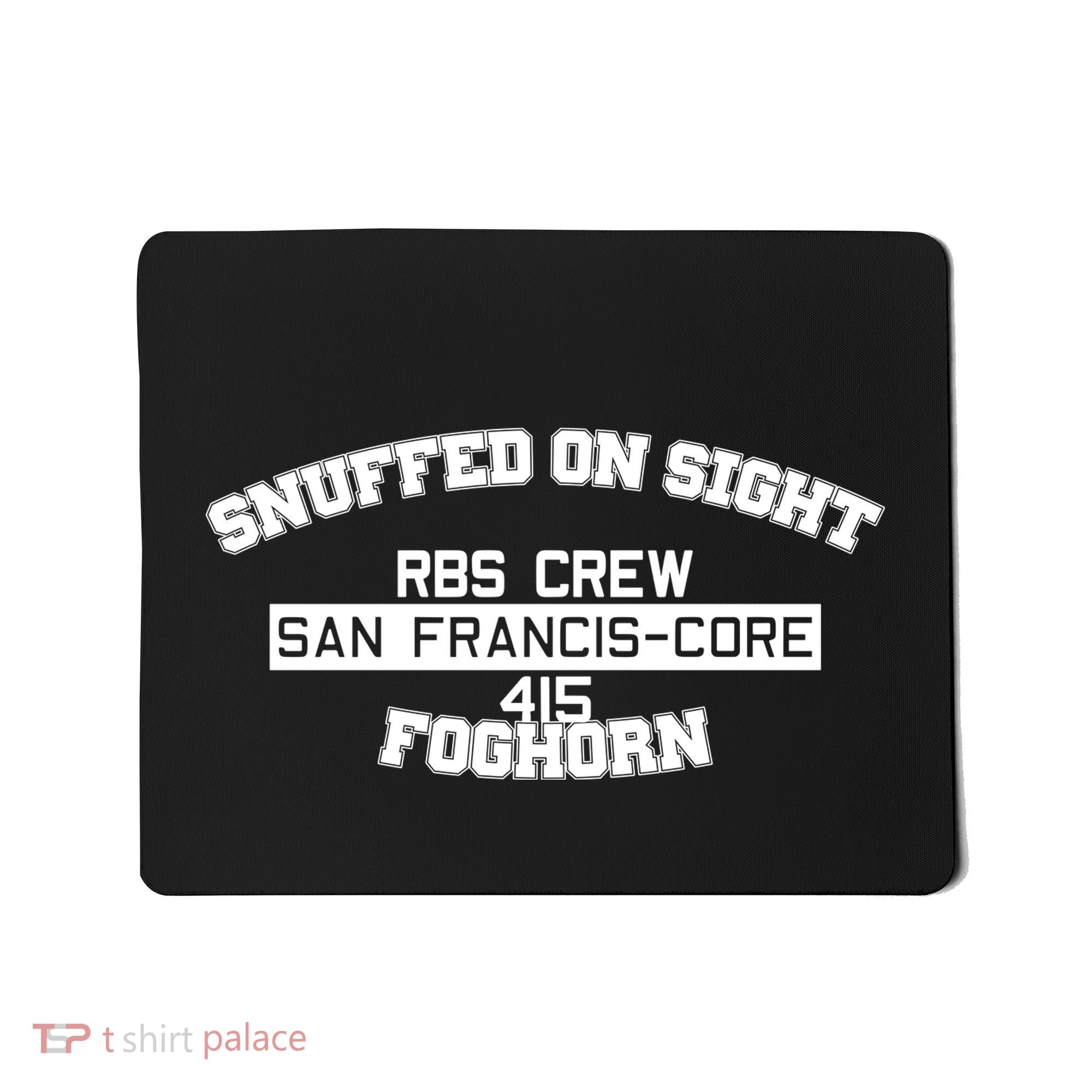 Snuffed On Sight Rbs Crew San Francis Core 415 Foghorn Mousepad