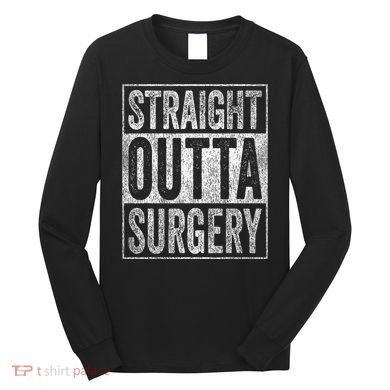 Straight Outta Surgery Long Sleeve Shirt