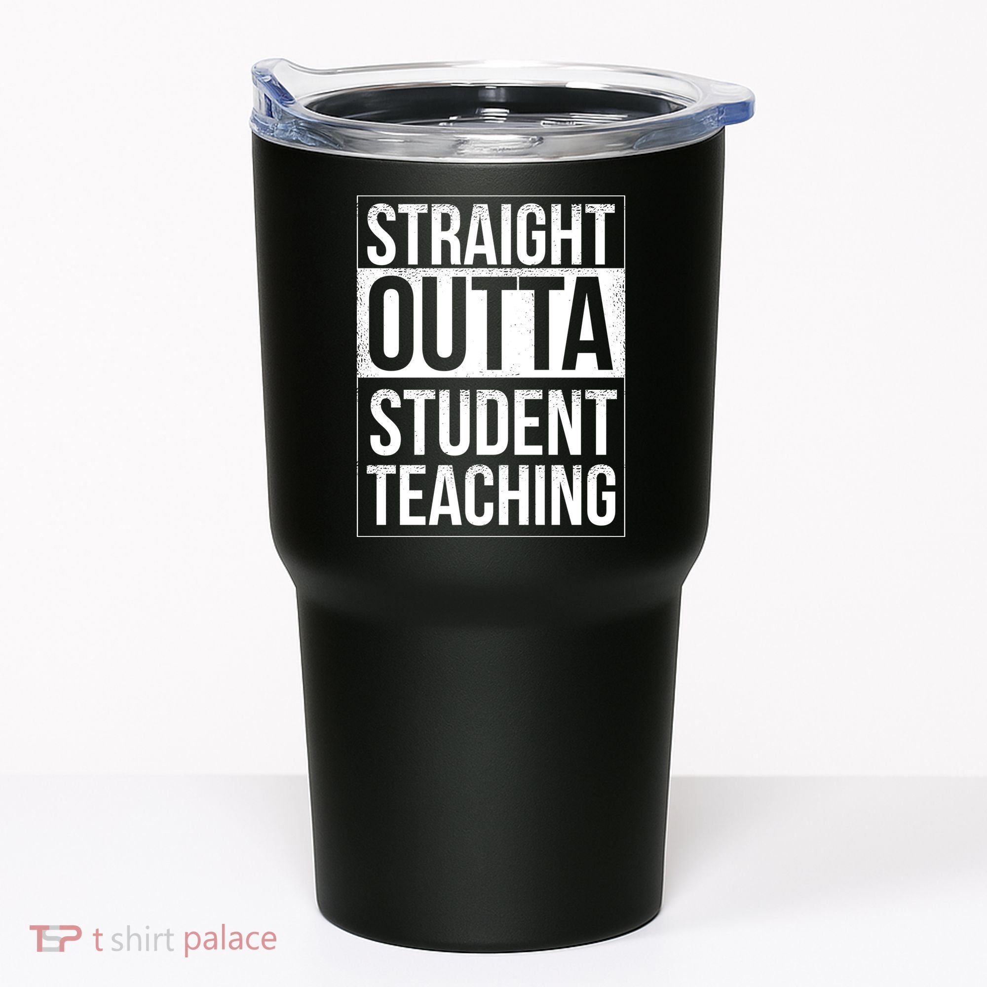 Straight Outta Student Teaching Funny Gift Tumbler