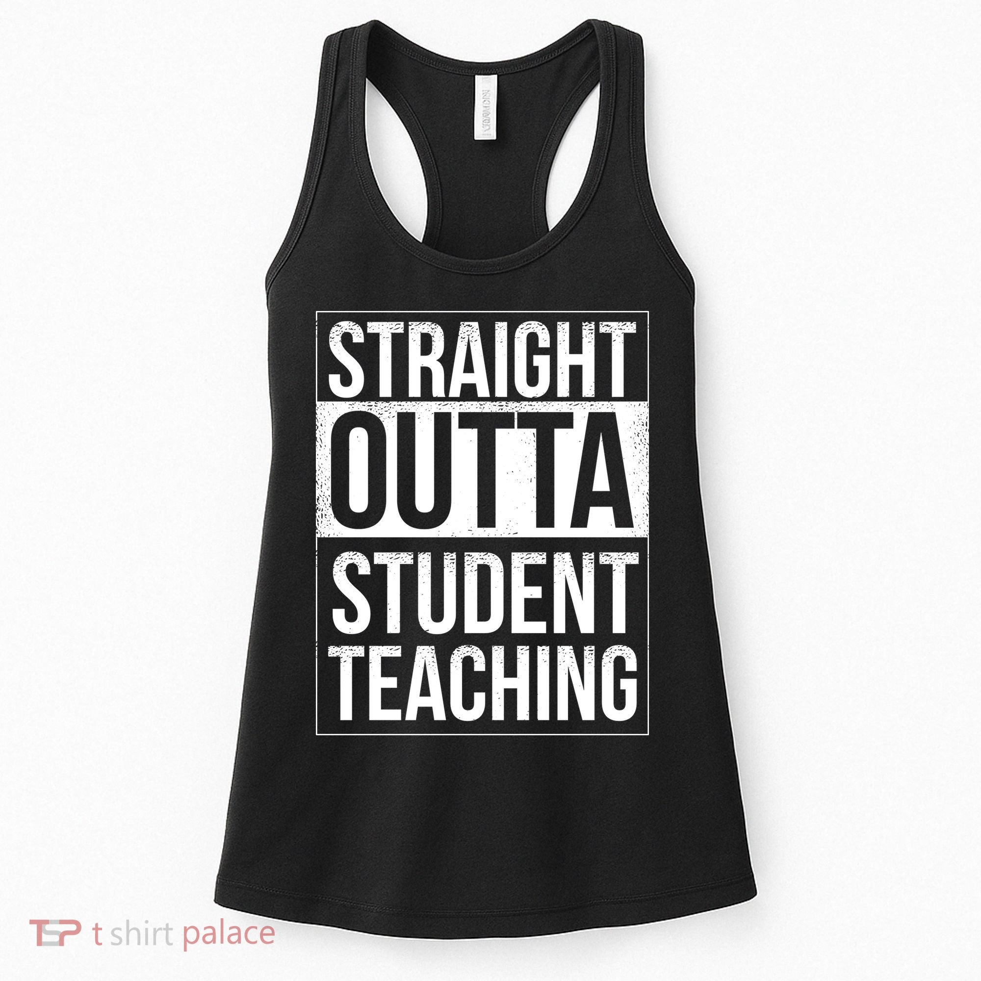 Straight Outta Student Teaching Funny Gift Women's Tank Top