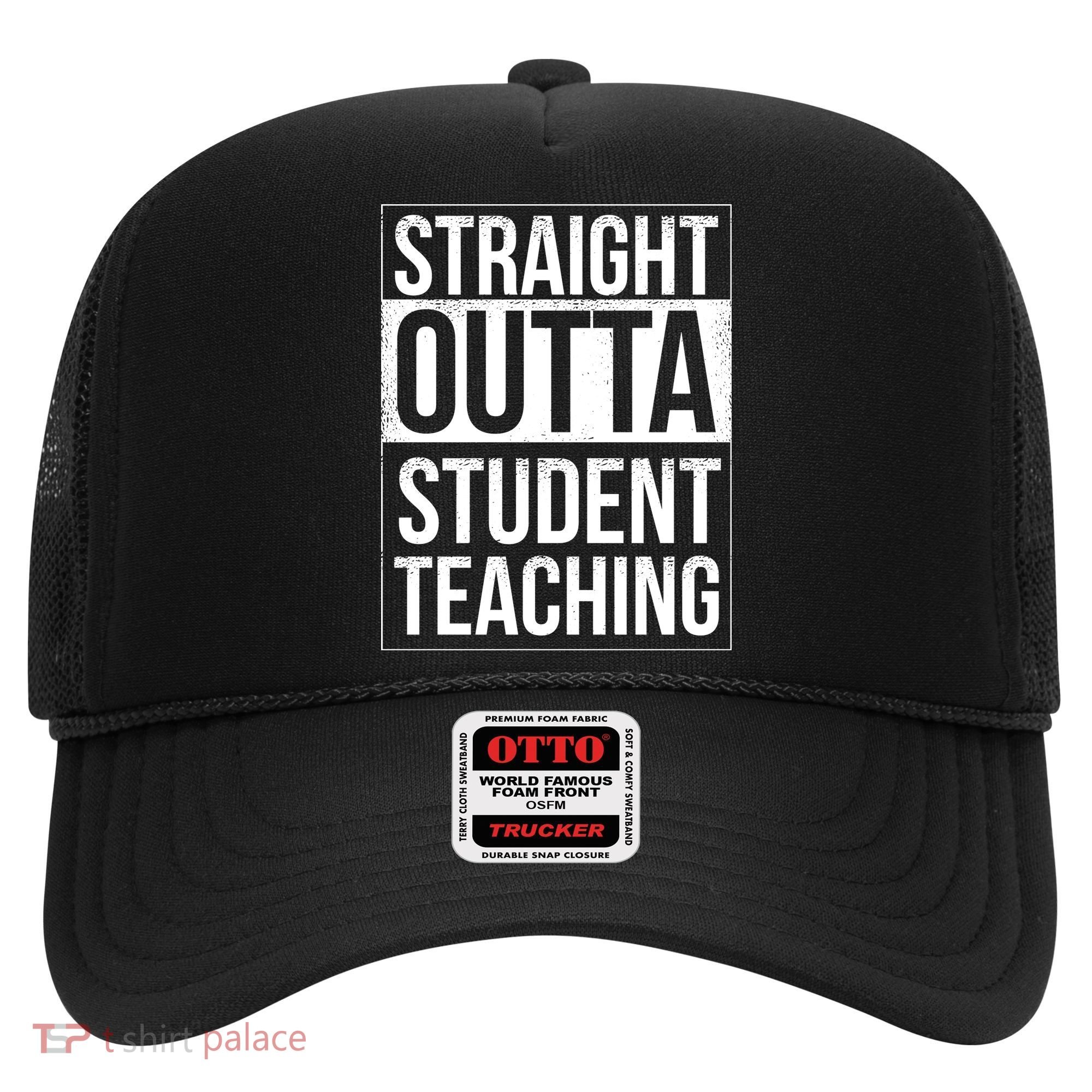 Straight Outta Student Teaching Funny Gift Hat