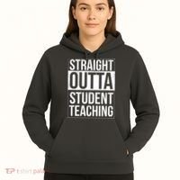 Straight Outta Student Teaching Funny Gift Hoodie thumb 5