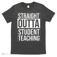 Straight Outta Student Teaching Funny Gift T-Shirt thumb 0