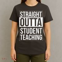 Straight Outta Student Teaching Funny Gift T-Shirt thumb 4