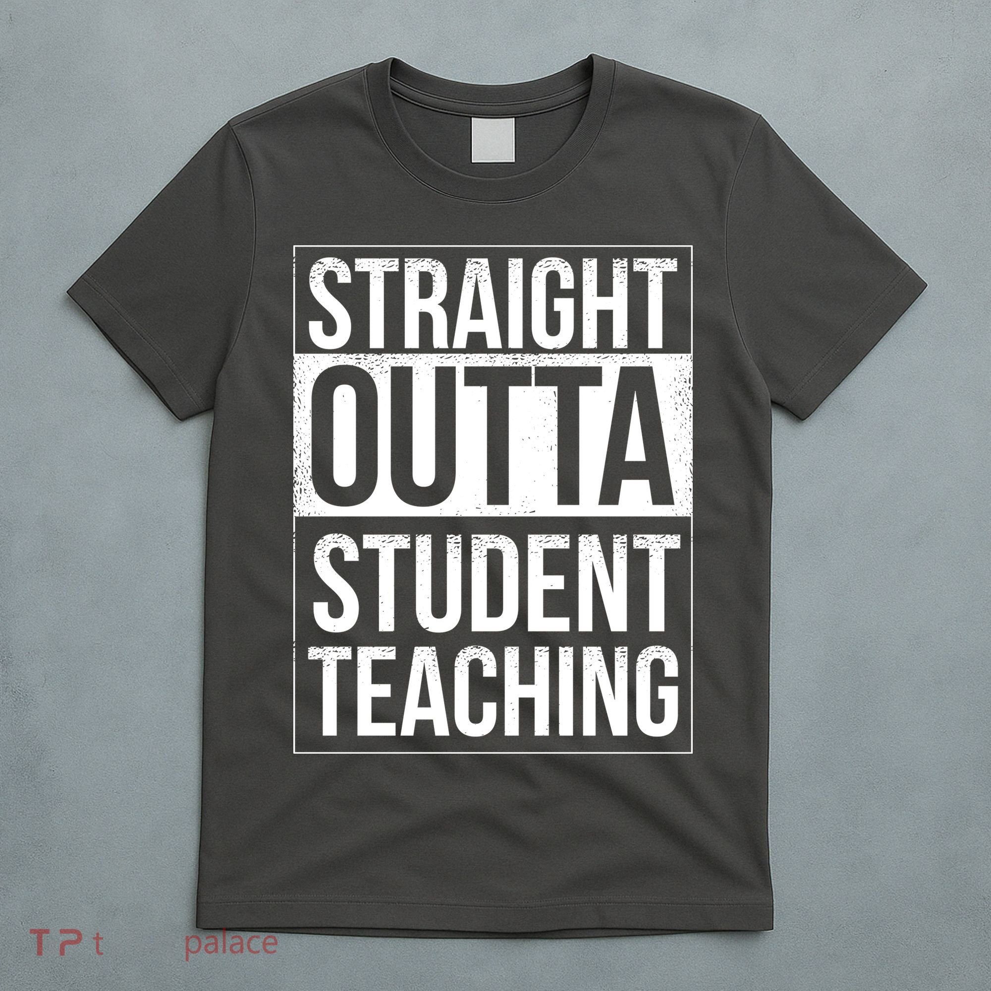 Straight Outta Student Teaching Funny Gift T-Shirt