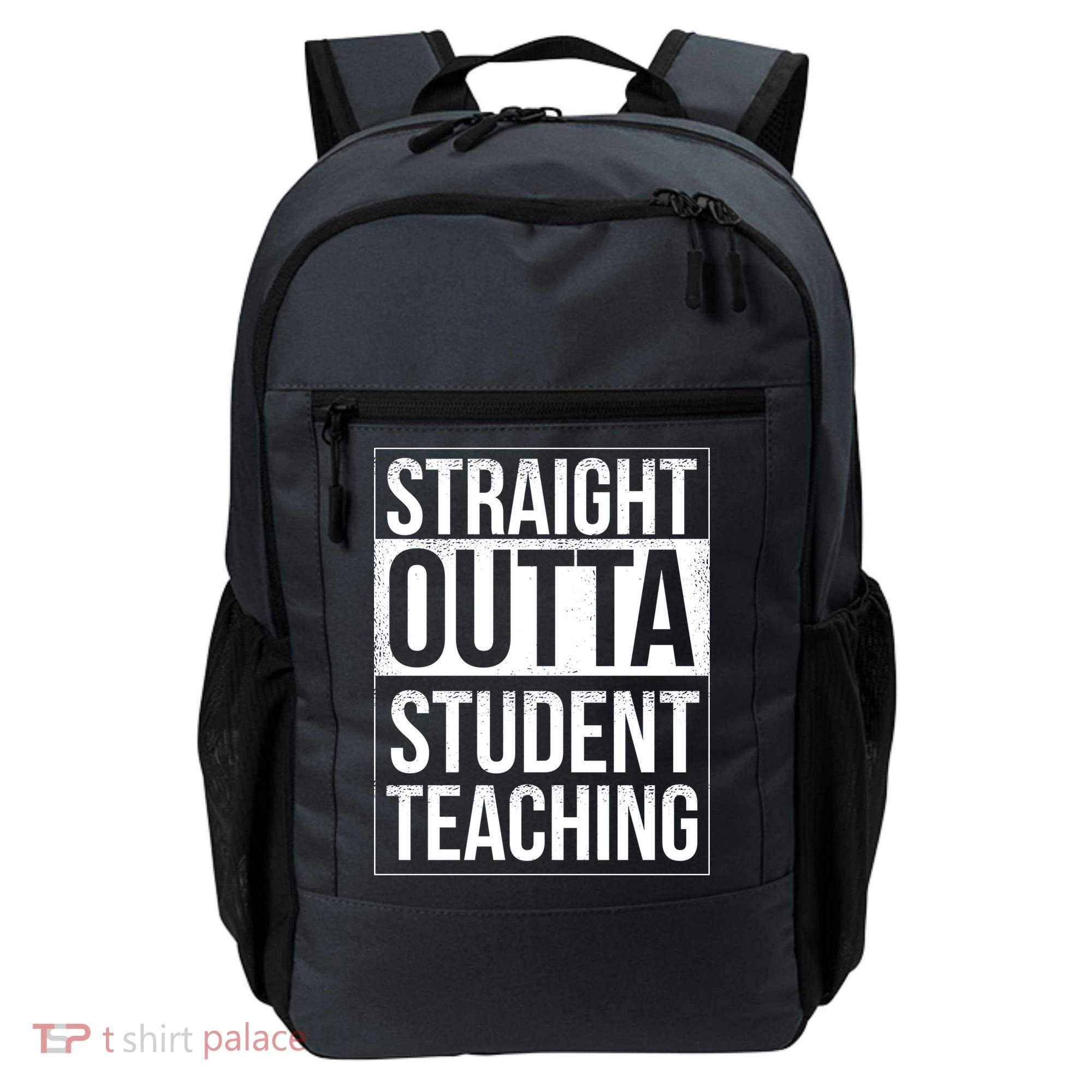 Straight Outta Student Teaching Funny Gift Backpack