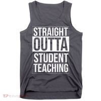 Straight Outta Student Teaching Funny Gift Tank Top thumb 0