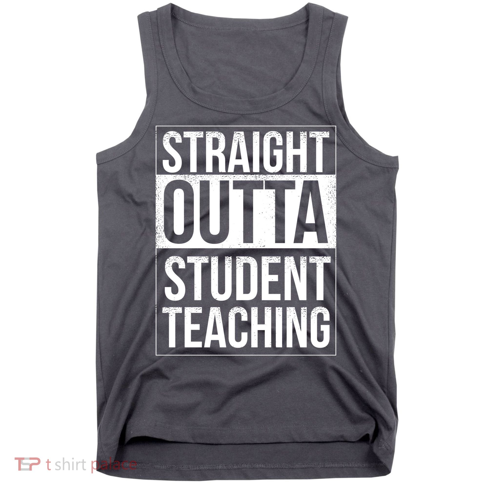 Straight Outta Student Teaching Funny Gift Tank Top
