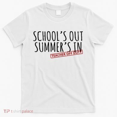 Schools Out Summers In Teacher Off Duty T-Shirt