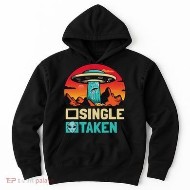 Single Or Taken Funny Alien Ufo Valentine's Day Hoodie