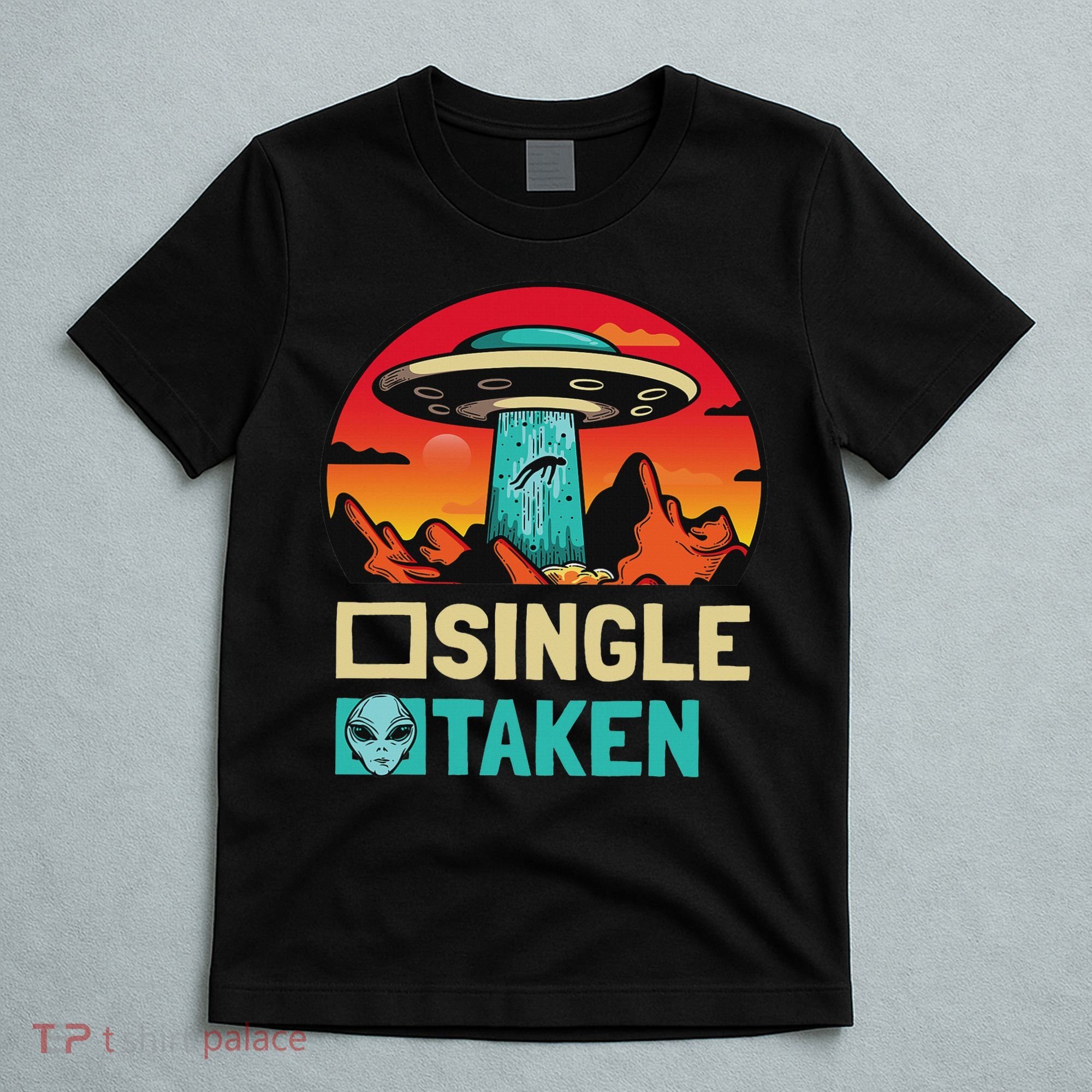 Single Or Taken Funny Alien Ufo Valentine's Day T-Shirt