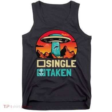 Single Or Taken Funny Alien Ufo Valentine's Day Tank Top