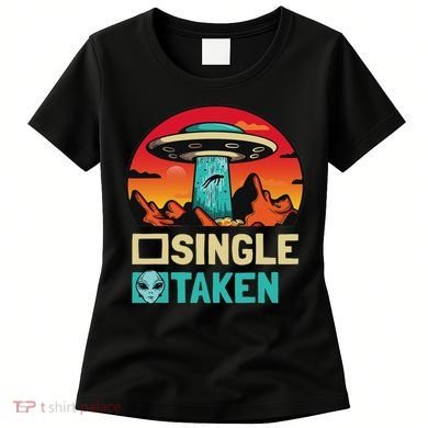 Single Or Taken Funny Alien Ufo Valentine's Day Women's T-Shirt