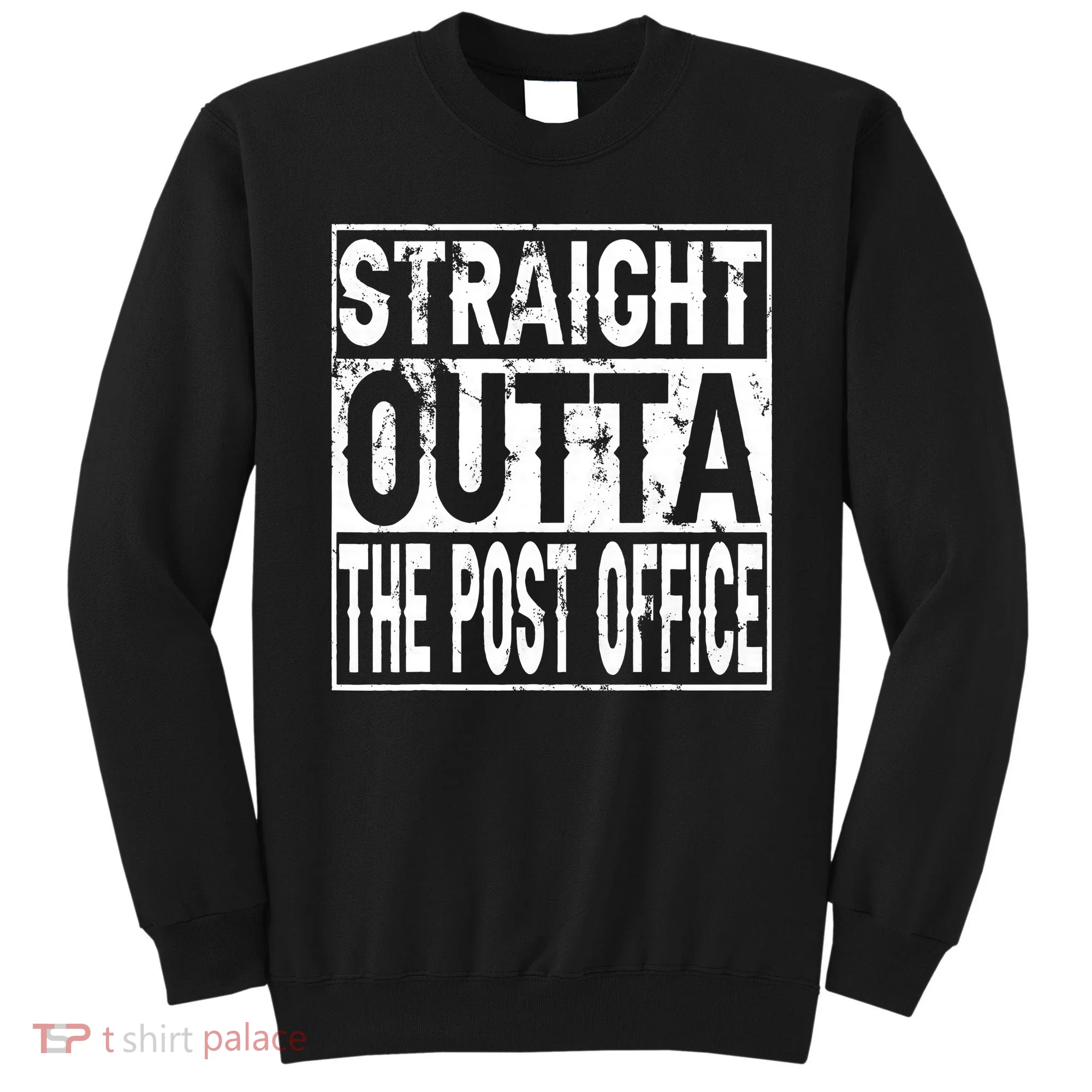 Straight Outta The Post Office Funny Postal Worker Sweatshirt