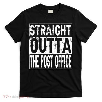 Straight Outta The Post Office Funny Postal Worker T-Shirt