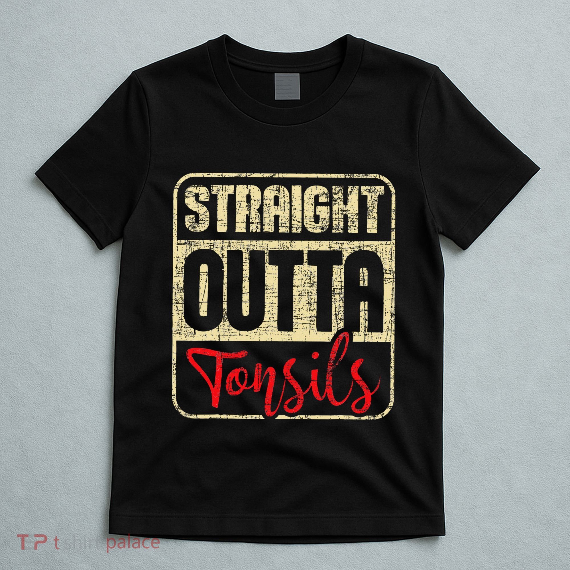 Straight Outta Tonsils Tonsil Removal Surgery Recovery T-Shirt