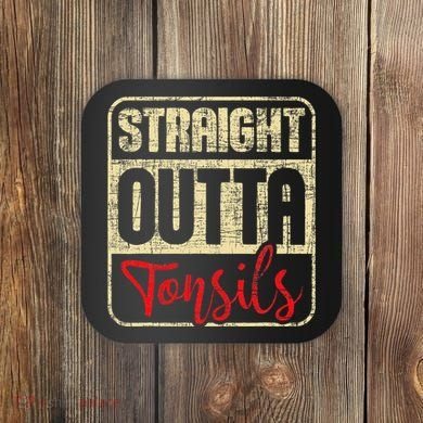 Straight Outta Tonsils Tonsil Removal Surgery Recovery Coaster