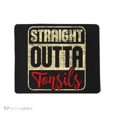 Straight Outta Tonsils Tonsil Removal Surgery Recovery Mousepad