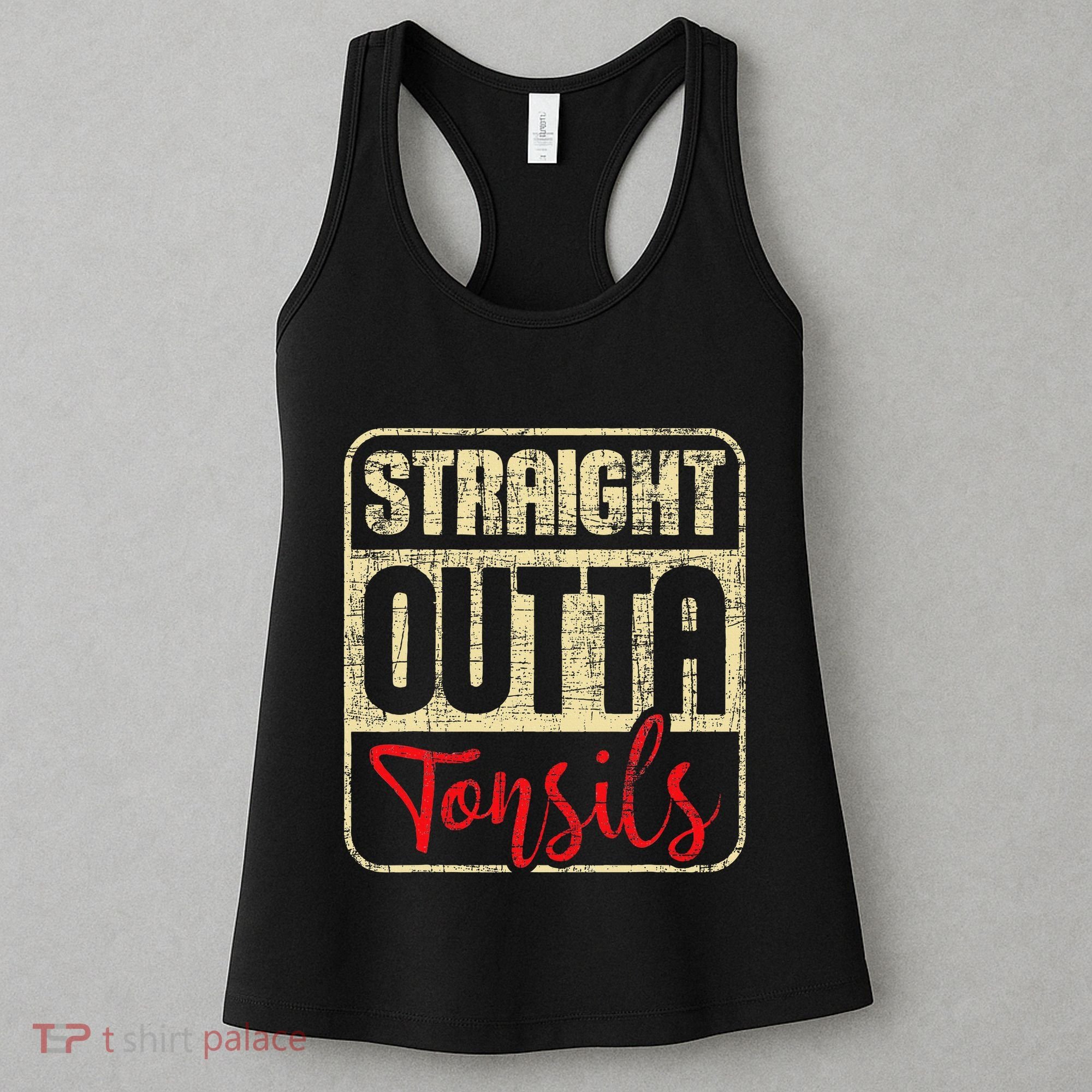 Straight Outta Tonsils Tonsil Removal Surgery Recovery Women's Tank Top