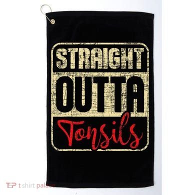 Straight Outta Tonsils Tonsil Removal Surgery Recovery Golf Towel