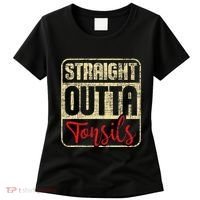 Straight Outta Tonsils Tonsil Removal Surgery Recovery Women's T-Shirt thumb 0