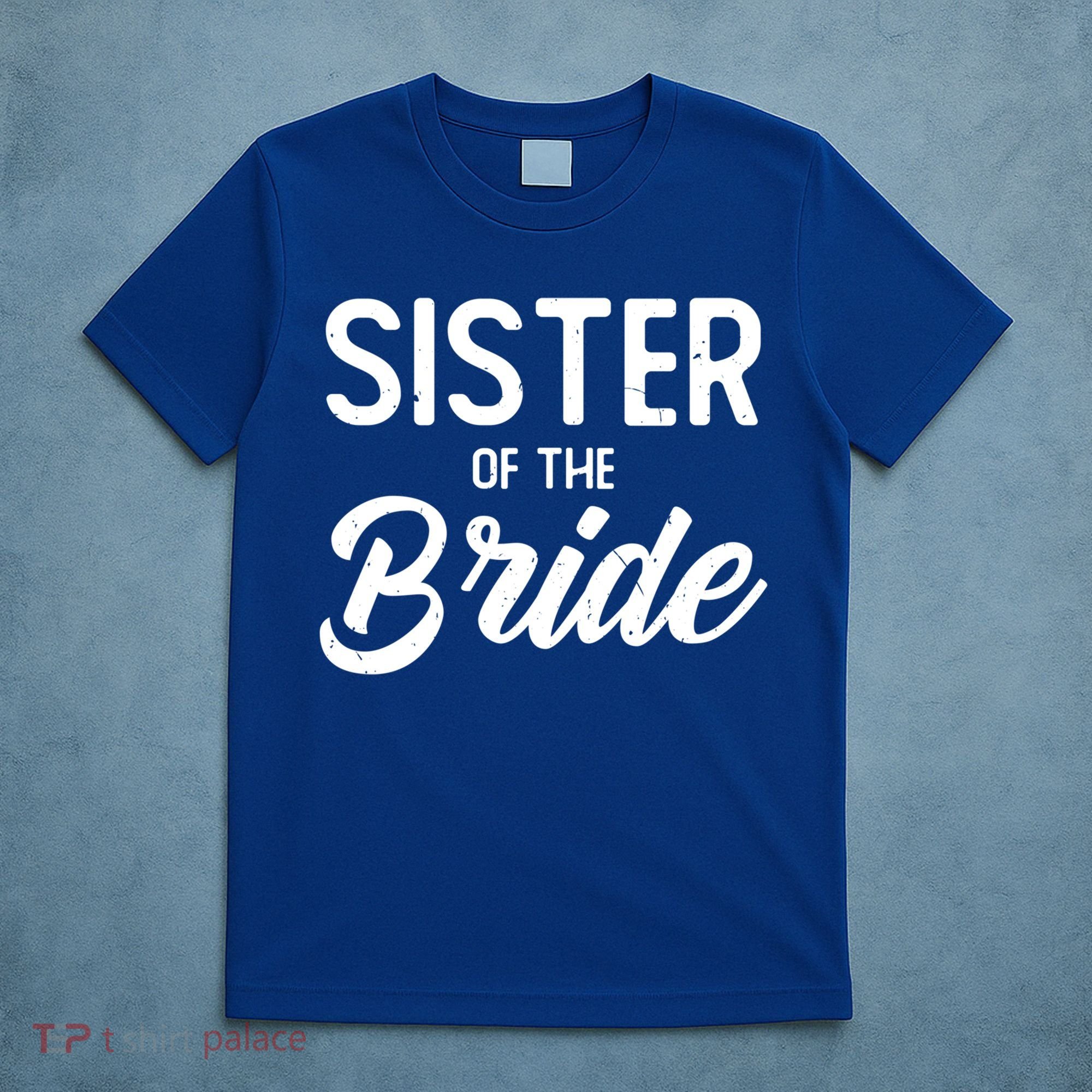 Sister Of The Bride Wedding Party Celebrate The Best Day Gift T-Shirt