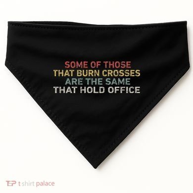 Some Of Those That Burn Crosses R The Same That Hold Office USA-Made Doggie Bandana