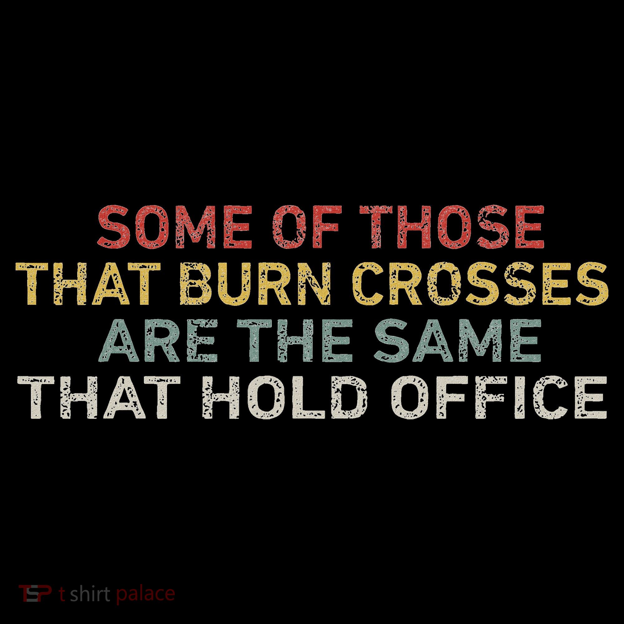 Some Of Those That Burn Crosses R The Same That Hold Office Women's Hoodie