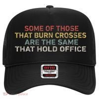 Some Of Those That Burn Crosses R The Same That Hold Office Hat thumb 0