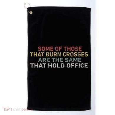 Some Of Those That Burn Crosses R The Same That Hold Office Golf Towel