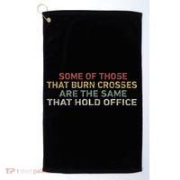 Some Of Those That Burn Crosses R The Same That Hold Office Golf Towel thumb 0