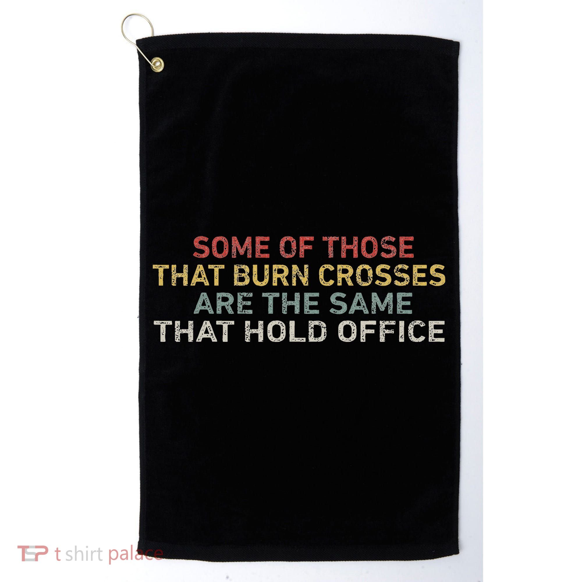 Some Of Those That Burn Crosses R The Same That Hold Office Golf Towel