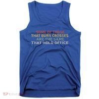 Some Of Those That Burn Crosses R The Same That Hold Office Tank Top thumb 0