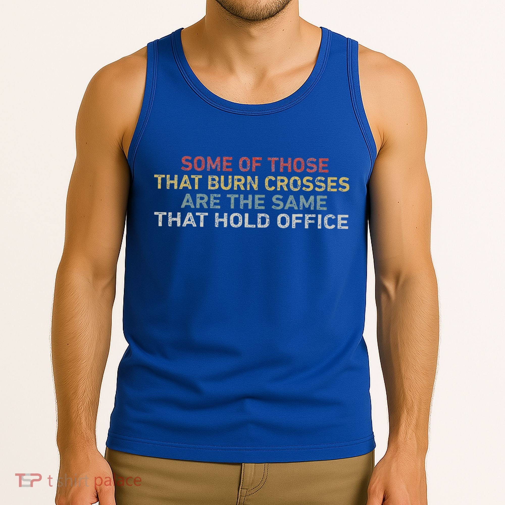 Some Of Those That Burn Crosses R The Same That Hold Office Tank Top