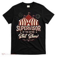 Supervisor Of The Entire Shit Show Funny Circus Boss T-Shirt thumb 0