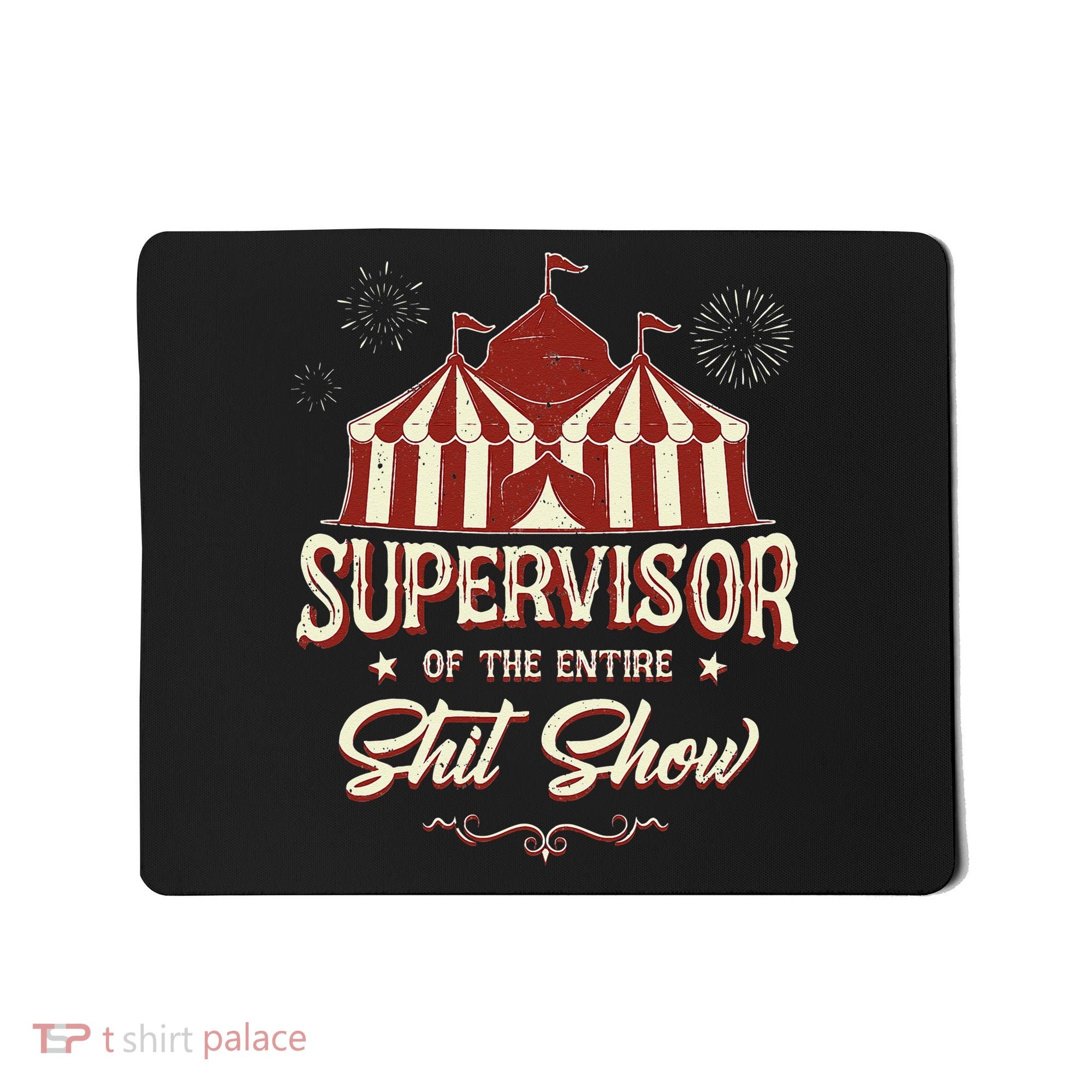Supervisor Of The Entire Shit Show Funny Circus Boss Mousepad