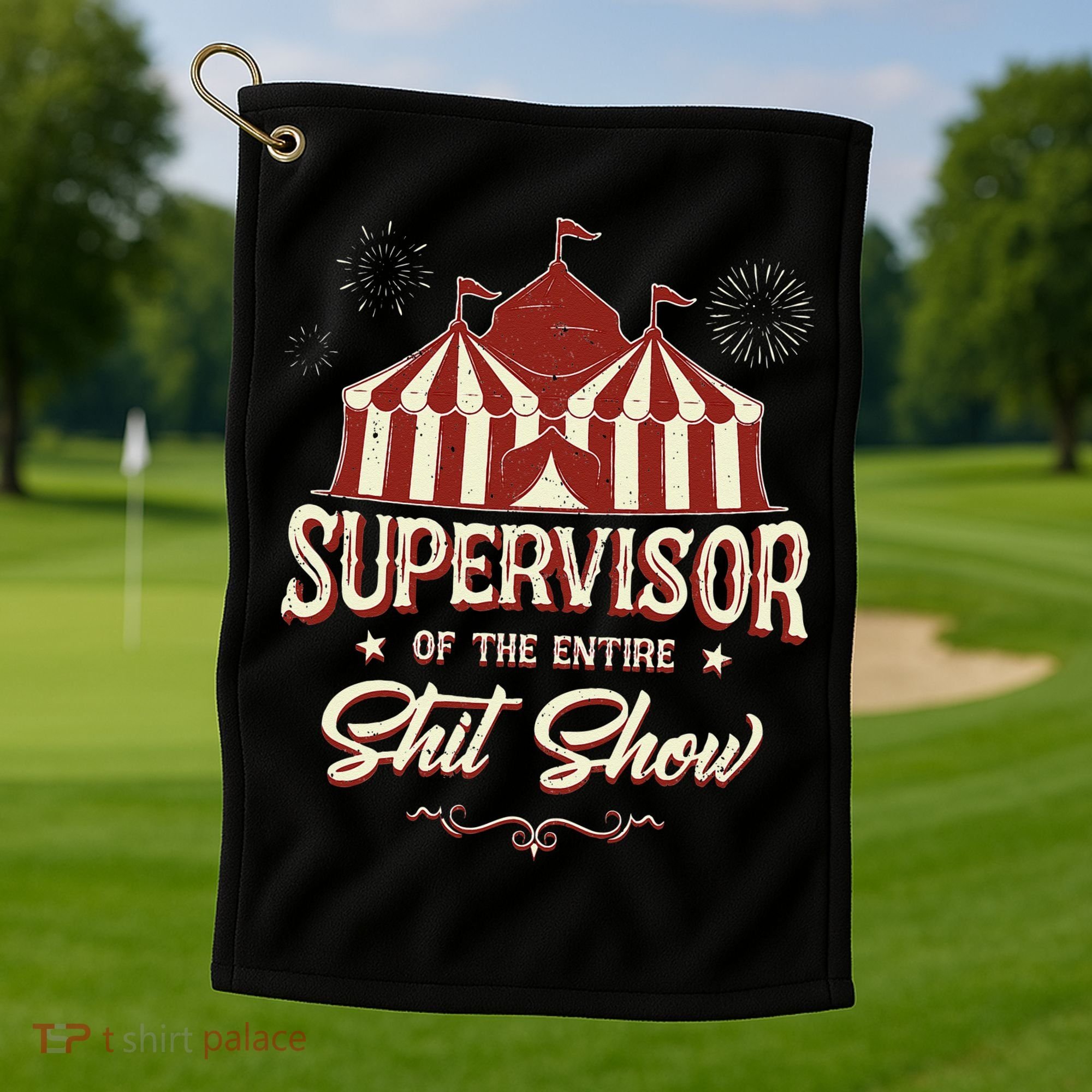 Supervisor Of The Entire Shit Show Funny Circus Boss Golf Towel