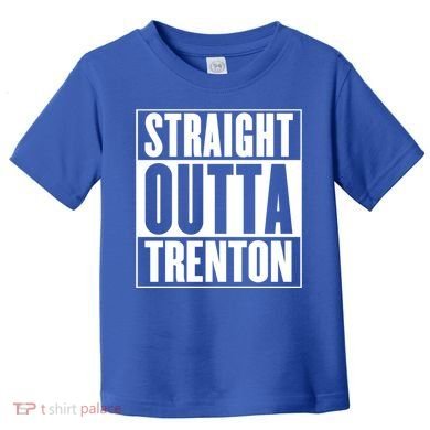 Straight Outta Trenton Gift Meaningful Gift Toddler T-Shirt