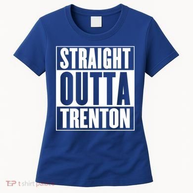 Straight Outta Trenton Gift Meaningful Gift Women's T-Shirt
